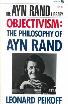 Objectivism: The Philosophy of Ayn Rand - Leonard Peikoff