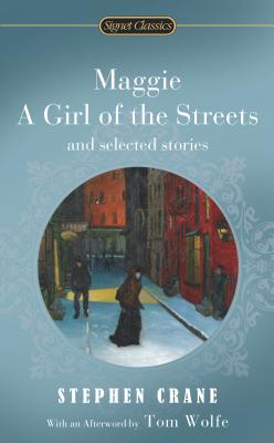 Maggie, a Girl of the Streets and Selected Stories - Stephen Crane