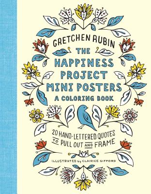 The Happiness Project Mini Posters: A Coloring Book: 20 Hand-Lettered Quotes to Pull Out and Frame - Gretchen Rubin