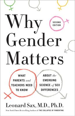 Why Gender Matters, Second Edition: What Parents and Teachers Need to Know about the Emerging Science of Sex Differences - Leonard Sax