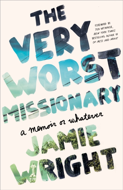 The Very Worst Missionary: A Memoir or Whatever - Jamie Wright