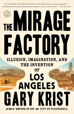 The Mirage Factory: Illusion, Imagination, and the Invention of Los Angeles - Gary Krist
