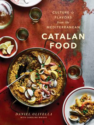 Catalan Food: Culture and Flavors from the Mediterranean: A Cookbook - Daniel Olivella