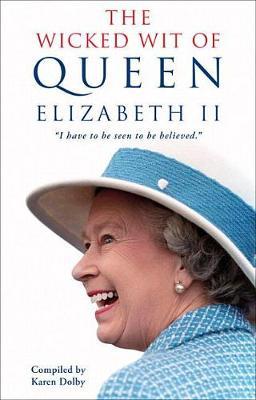 The Wicked Wit of Queen Elizabeth II - Karen Dolby