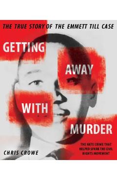 Coperta cărții 'Getting Away with Murder: The True Story of the Emmett Till Case - Chris Crowe'