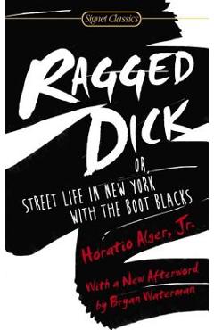 Ragged Dick: Or, Street Life in New York with the Boot Blacks