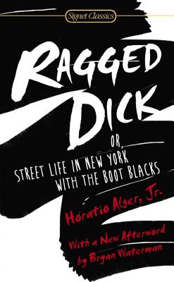 Ragged Dick: Or, Street Life in New York with the Boot Blacks - Horatio Alger