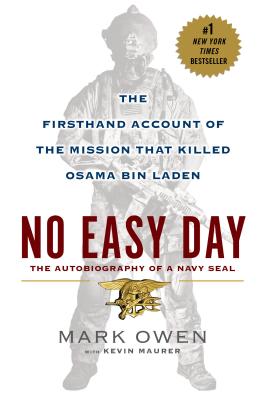 No Easy Day: The Firsthand Account of the Mission That Killed Osama Bin Laden - Mark Owen