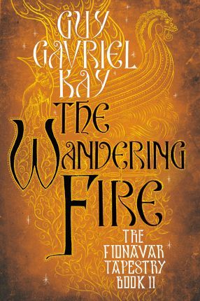 The Wandering Fire - Guy Gavriel Kay