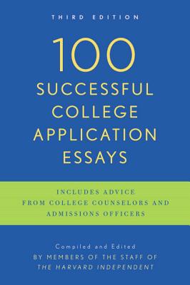 100 Successful College Application Essays: Third Edition - The Harvard Independent