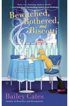 Coperta cărții 'Bewitched, Bothered, and Biscotti: A Magical Bakery Mystery - Bailey Cates'