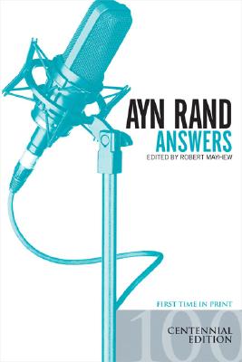 Ayn Rand Answers: The Best of Her Q & A - Robert Mayhew