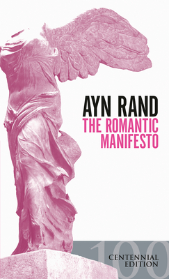 The Romantic Manifesto: A Philosophy of Literature; Revised Edition - Ayn Rand