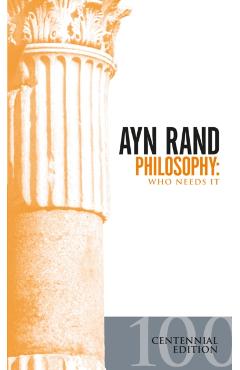 Philosophy: Who Needs It - Ayn Rand