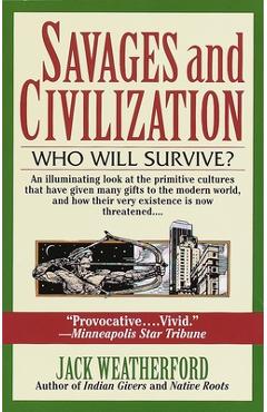 Savages and Civilization: Who Will Survive? - Jack Weatherford
