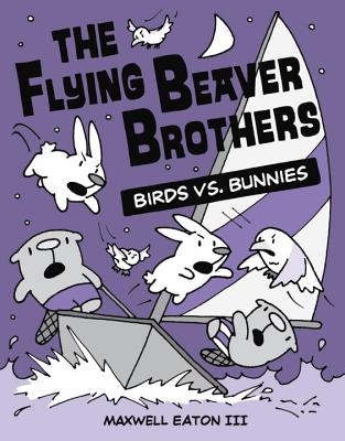 The Flying Beaver Brothers: Birds vs. Bunnies - Maxwell Eaton