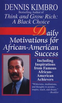 Daily Motivations for African-American Success: Including Inspirations from Famous African-American Achievers - Dennis Kimbro