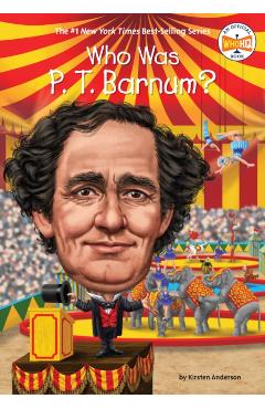 Who Was P. T. Barnum? - Kirsten Anderson
