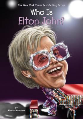 Who Is Elton John? - Kirsten Anderson