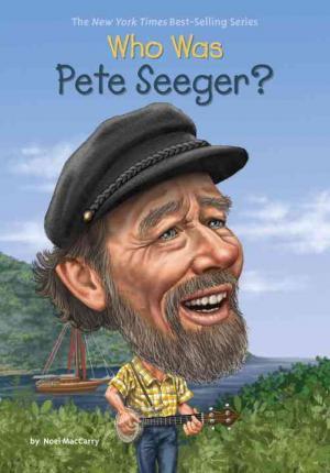 Who Was Pete Seeger? - Noel Maccarry