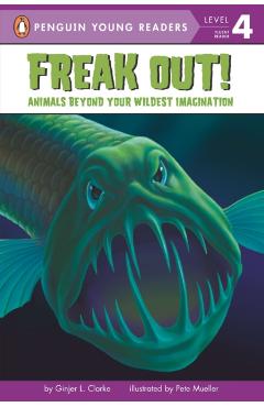 Freak Out!: Animals Beyond Your Wildest Imagination - Ginjer L. Clarke