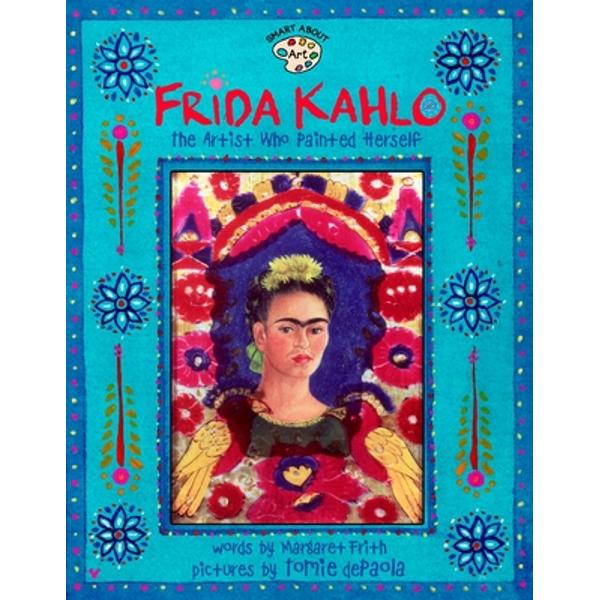Frida Kahlo: The Artist Who Painted Herself - Margaret Frith