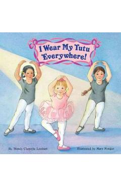 Coperta cărții 'I Wear My Tutu Everywhere! - Wendy Cheyette Lewison'