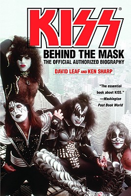 Kiss: Behind the Mask - Official Authorized Biogrphy - David Leaf