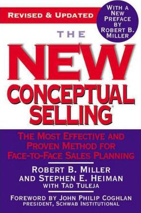The New Conceptual Selling: The Most Effective and Proven Method for Face-To-Face Sales Planning - Robert B. Miller