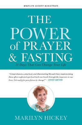 The Power of Prayer and Fasting: 21 Days That Can Change Your Life - Marilyn Hickey