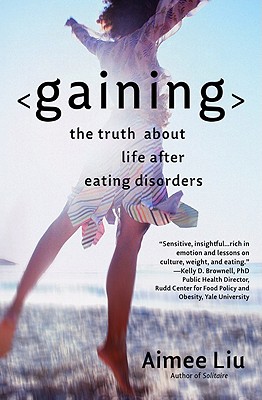 Gaining: The Truth about Life After Eating Disorders - Aimee Liu