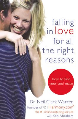 Falling in Love for All the Right Reasons: How to Find Your Soul Mate - Neil Clark Warren