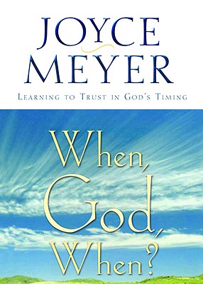 When, God, When?: Learning to Trust in God's Timing - Joyce Meyer