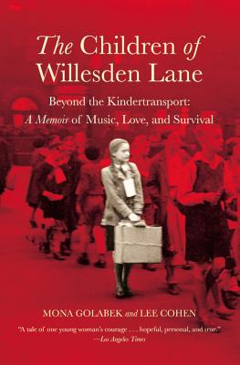 The Children of Willesden Lane: Beyond the Kindertransport: A Memoir of Music, Love, and Survival - Mona Golabek