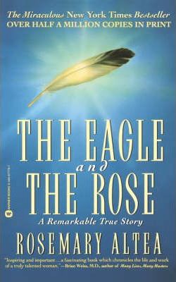 The Eagle and the Rose: A Remarkable True Story - Rosemary Altea
