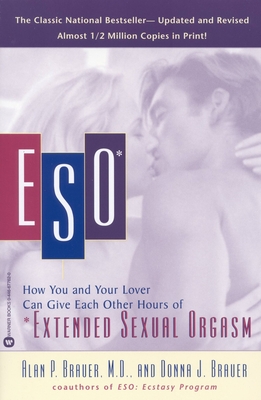 Eso: How You and Your Lover Can Give Each Other Hours of *extended Sexual Orgasm - Alan P. Brauer