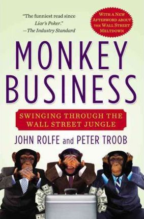 Monkey Business: Swinging Through the Wall Street Jungle - John Rolfe