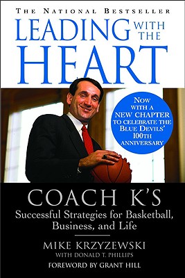 Leading with the Heart: Coach K's Successful Strategies for Basketball, Business, and Life - Mike Krzyzewski