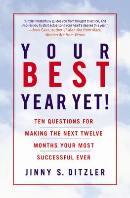 Your Best Year Yet!: Ten Questions for Making the Next Twelve Months Your Most Successful Ever - Jinny S. Ditzler