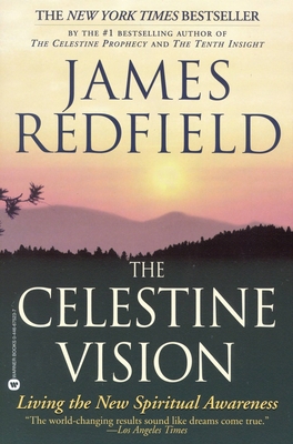 The Celestine Vision: Living the New Spiritual Awareness - James Redfield