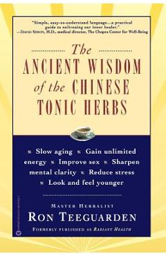 Coperta cărții 'The Ancient Wisdom of the Chinese Tonic Herbs - Ron Teeguarden'
