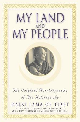 My Land and My People: The Original Autobiography of His Holiness the Dalai Lama of Tibet - Dalai Lama