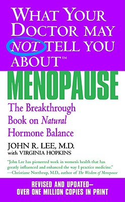What Your Doctor May Not Tell You about Menopause (Tm): The Breakthrough Book on Natural Hormone Balance - John R. Lee