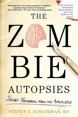 The Zombie Autopsies: Secret Notebooks from the Apocalypse - Steven C. Schlozman