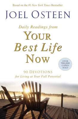 Daily Readings from Your Best Life Now: 90 Devotions for Living at Your Full Potential - Joel Osteen