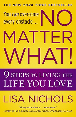 No Matter What!: 9 Steps to Living the Life You Love - Lisa Nichols
