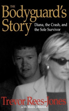 The Bodyguard's Story: Diana, the Crash, and the Sole Survivor - Trevor Rees-jones