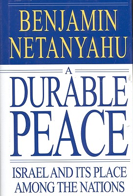 A Durable Peace: Israel and Its Place Among the Nations - Benjamin Netanyahu
