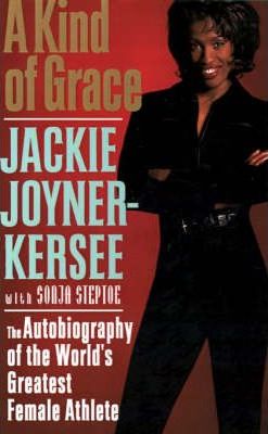A Kind of Grace: The Autobiography of the World's Greatest Female Athlete - Jacqueline Joyner-kersee