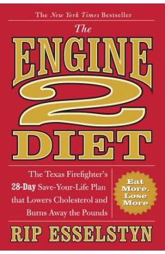 Coperta cărții 'The Engine 2 Diet: The Texas Firefighter's 28-Day Save-Your-Life Plan That Lowers Cholesterol and Burns Away the Pounds'